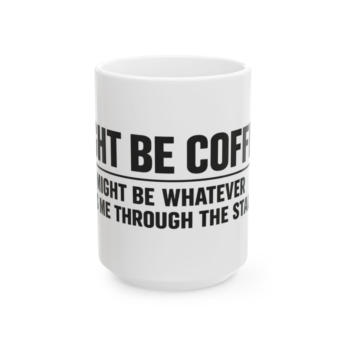 Might Be Coffee Mug, white ceramic 15 oz, front view with the handle turned out of sight